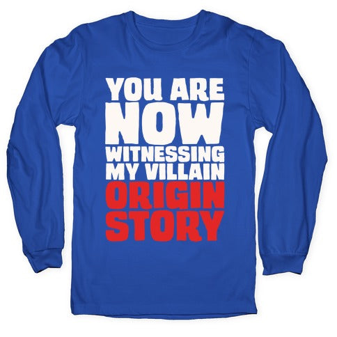You Are Now Witnessing My Villain Origin Story Longsleeve Tee